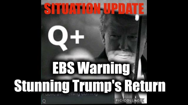 WTPN Situation Update: Extreme Times Ahead - EBS Warning - Trump's Stunning Return 