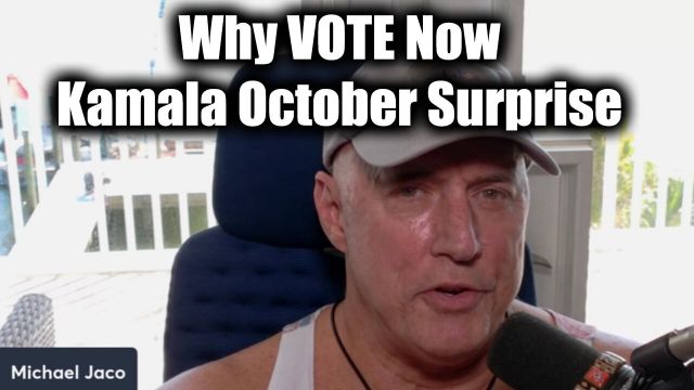 Michael Jaco Shocking - Why VOTE Now? Kamala October Surprise